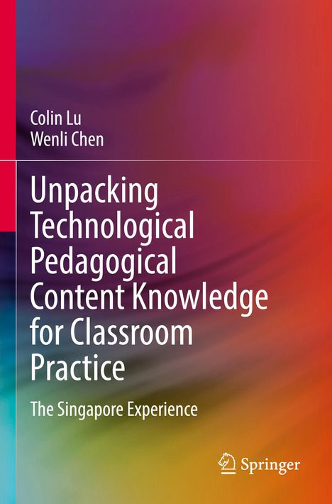 Titel: "Unpacking Technological Pedagogical Content Knowledge for Classroom Practice: The Singapore Experience" von Colin Lu und Wenli Chen. Farbiger Hintergrund in fließenden Übergängen. Logo von Springer.