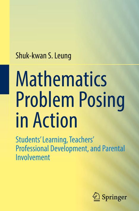 Text: "Shuk-kwan S. Leung, Mathematics Problem Posing in Action" auf gelbem Hintergrund, Springer-Logo unten.