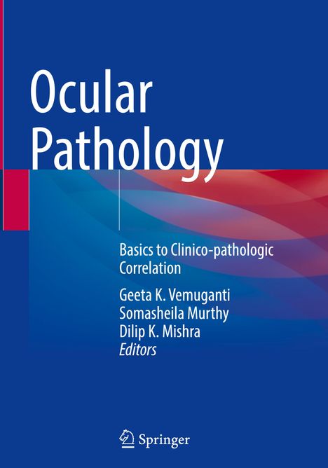 "Ocular Pathology", Basics to Clinicopathologic Correlation, Geeta K. Vemuganti, Somasheila Murthy, Dilip K. Mishra, Springer Logo.