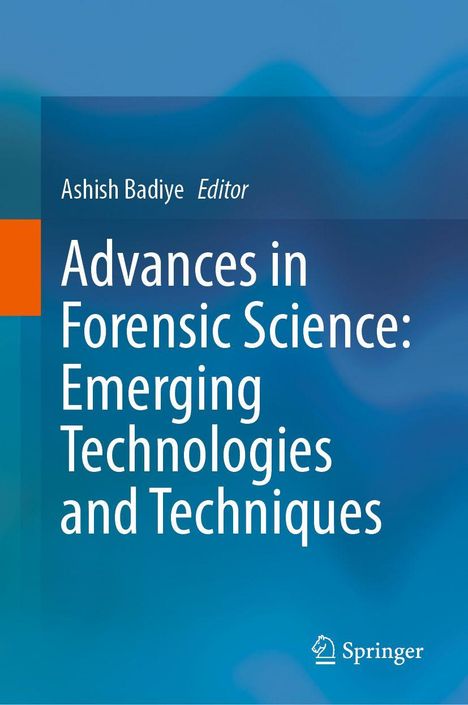 "Advances in Forensic Science: Emerging Technologies and Techniques" von Ashish Badiye. Blaues Cover, Springer-Logo.