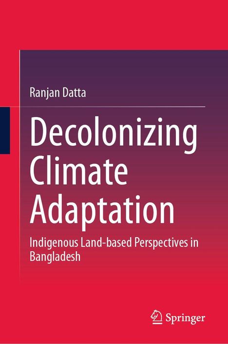 "Ranjan Datta: Decolonizing Climate Adaptation. Indigenous Land-based Perspectives in Bangladesh. Springer-Logo."