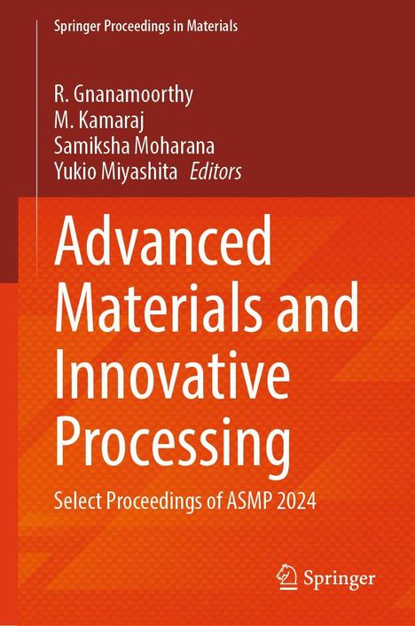 Editoren: R. Gnanamoorthy, M. Kamaraj, Samiksha Moharana, Yukio Miyashita. Titel: Advanced Materials and Innovative Processing.