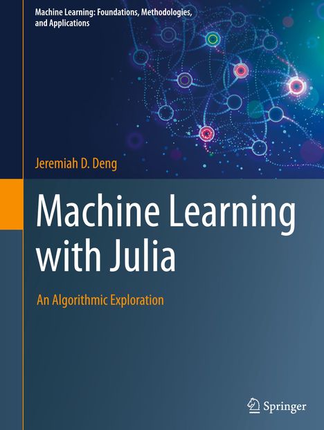 „Machine Learning with Julia“ von Jeremiah D. Deng. Titel, Name und Untertitel auf blauem Hintergrund mit buntem Netzwerk-Design.
