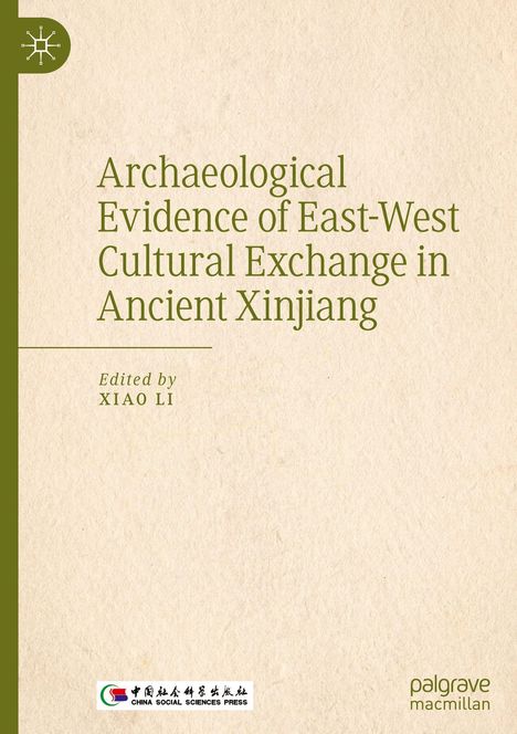 "Archaeological Evidence of East-West Cultural Exchange in Ancient Xinjiang", Herausgeber: Xiao Li. Unten links ein Logo.