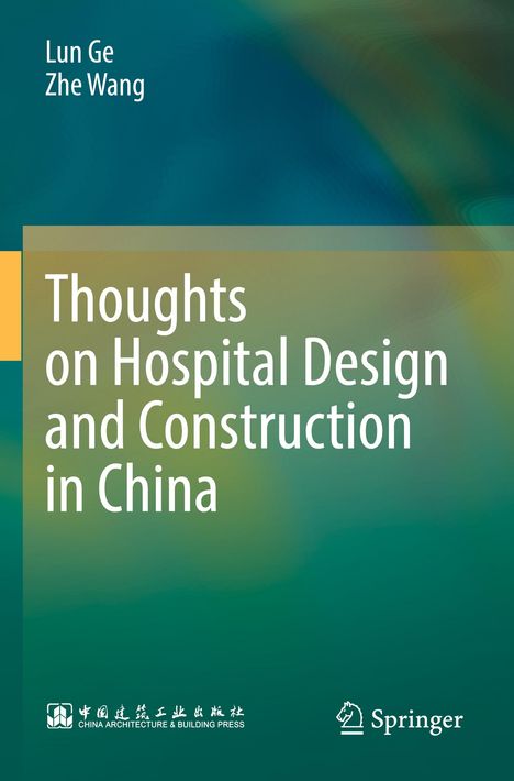 „Thoughts on Hospital Design and Construction in China“ von Lun Ge, Zhe Wang. Unten Logos von Verlagen auf grünem Hintergrund.