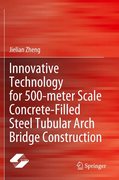 Autor: Jielian Zheng. Titel: Innovative Technology for 500-meter Scale Concrete-Filled Steel Tubular Arch Bridge Construction. Rot.