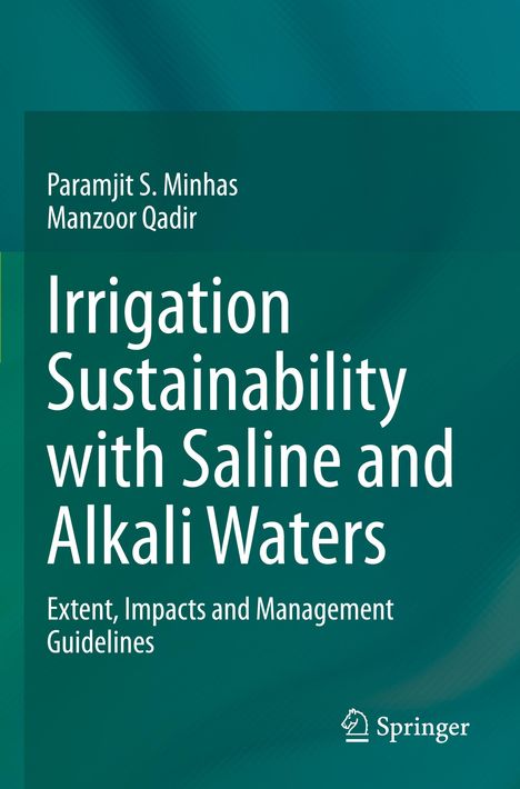 Buchtitel: "Irrigation Sustainability with Saline and Alkali Waters". Autoren: Paramjit S. Minhas, Manzoor Qadir. Springer-Logo.