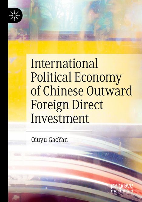 Text: "International Political Economy of Chinese Outward Foreign Direct Investment" von Qiuyu GaoYan. Hintergrund bunt.