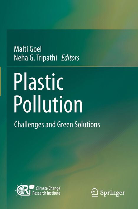Text oben: "Malti Goel, Neha G. Tripathi Editors". Mitte: "Plastic Pollution - Challenges and Green Solutions". Unten zwei Logos. Hintergrund in Grün.