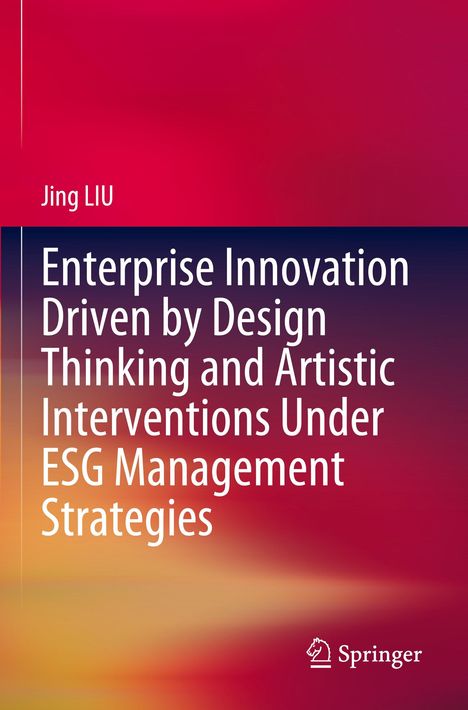 Weiße Schrift auf farbigem Verlauf: "Enterprise Innovation Driven by Design Thinking..." Oben Autor: Jing Liu. Unten Springer-Logo.