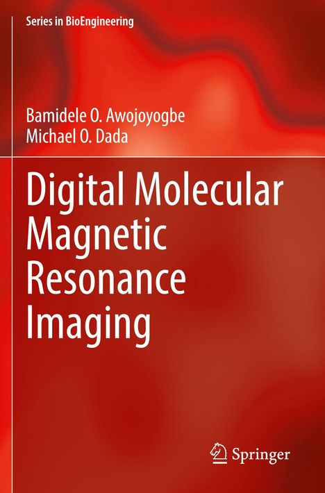 "Digital Molecular Magnetic Resonance Imaging" von Bamidele O. Awojoyogbe und Michael O. Dada, Serie: BioEngineering, Springer.