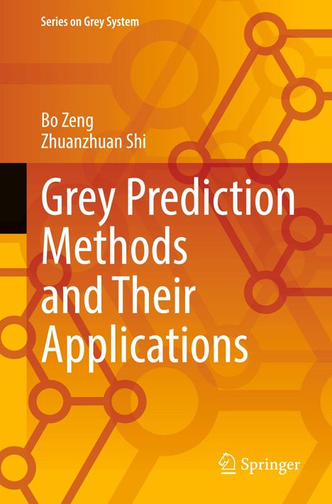 Titel "Grey Prediction Methods and Their Applications" von Bo Zeng, Zhuanzhuan Shi. Hintergrund: abstraktes, orangefarbenes Design. Springer-Logo.