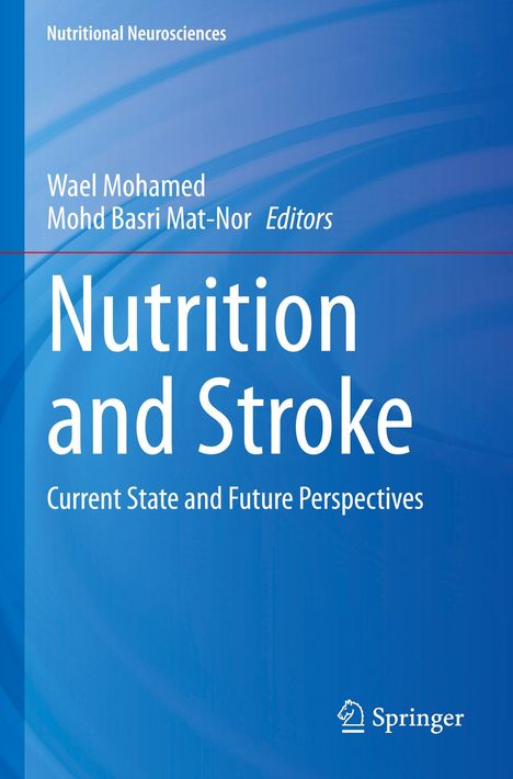 "Nutritional Neurosciences", "Wael Mohamed", "Mohd Basri Mat-Nor Editors", "Nutrition and Stroke", "Current State and Future Perspectives". Blaues Design.