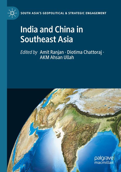 "India and China in Southeast Asia" oben. Herausgeber: Amit Ranjan, Diotima Chattoraj, AKM Ahsan Ullah. Erdansicht im Hintergrund.