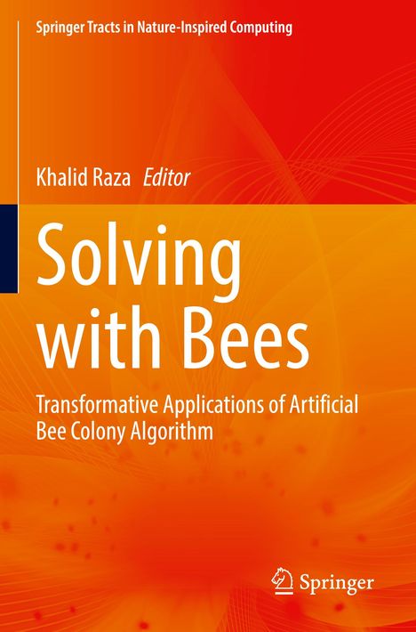 Titel: "Solving with Bees". Untertitel: "Transformative Applications of Artificial Bee Colony Algorithm". Autor: Khalid Raza. Orange Hintergrund.