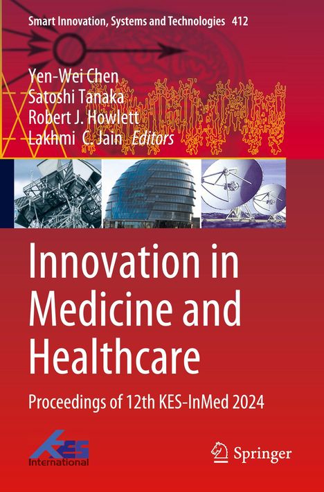 Titel: Innovation in Medicine and Healthcare. Herausgeber: Yen-Wei Chen, Satoshi Tanaka, Robert J. Howlett, Lakhmi C. Jain. Oben technische Illustrationen, unten Logos von KES International und Springer.