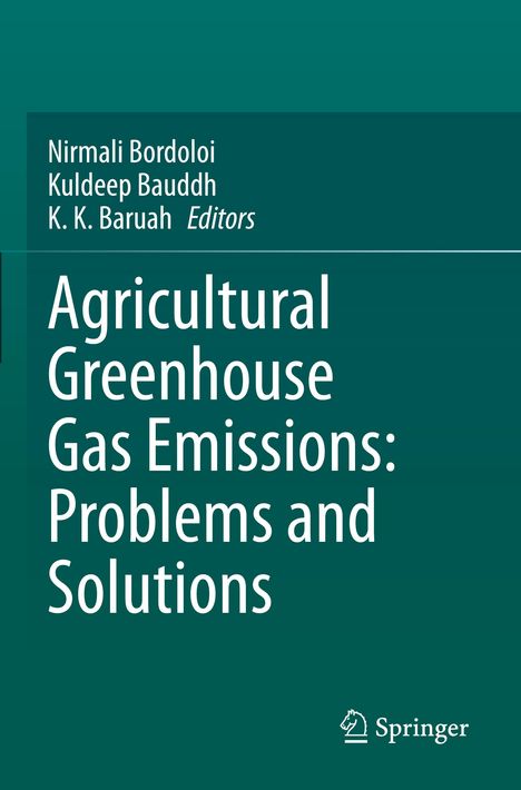 Autoren: Nirmali Bordoloi, Kuldeep Bauddh, K. K. Baruah. Titel: Agricultural Greenhouse Gas Emissions: Problems and Solutions.