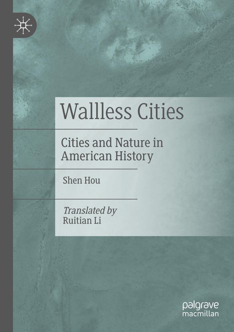 "Wallless Cities: Cities and Nature in American History" von Shen Hou, übersetzt von Ruitian Li, grüner Hintergrund.