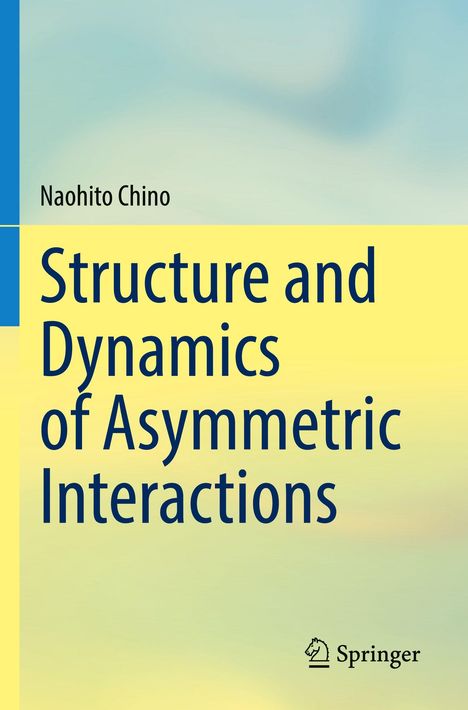 Naohito Chino, "Structure and Dynamics of Asymmetric Interactions". Unten das Springer-Logo. Hintergrund in Blau-Gelb.