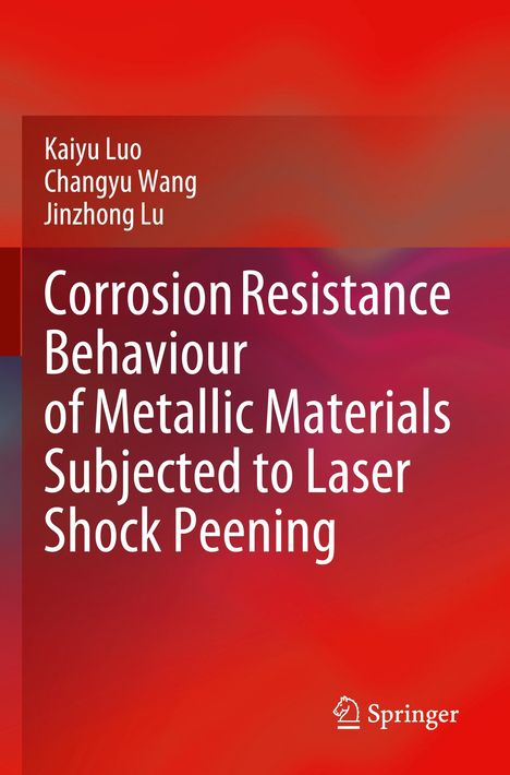 Text: "Kaiyu Luo, Changyu Wang, Jinzhong Lu. Corrosion Resistance Behaviour of Metallic Materials Subjected to Laser Shock Peening." Unten rechts ein Springer-Logo. Hintergrund in Rot- und Lilatönen.