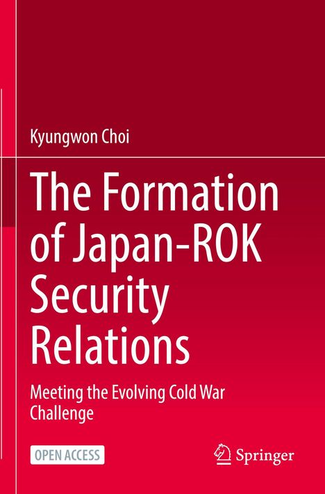 Titel: "The Formation of Japan-ROK Security Relations", Autor: Kyungwon Choi, Thema: Kalter Krieg, Verleger: Springer.