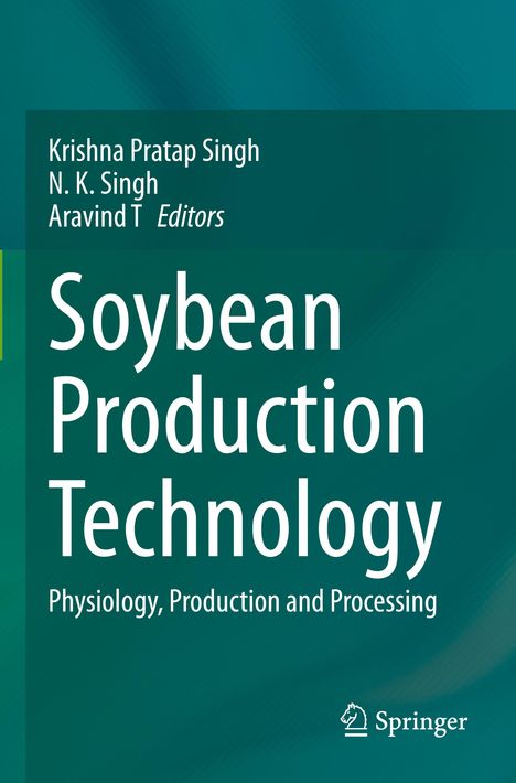 "Soybean Production Technology: Physiology, Production and Processing" von Krishna Pratap Singh, N. K. Singh, Aravind T.
