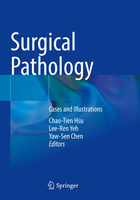 „Surgical Pathology: Cases and Illustrations“, Autoren: Chao-Tien Hsu, Lee-Ren Yeh, Yaw-Sen Chen, Springer-Logo unten.