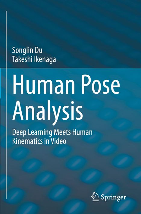 "Human Pose Analysis: Deep Learning Meets Human Kinematics in Video" von Songlin Du, Takeshi Ikenaga. Hintergrund: Blau, strukturiert.