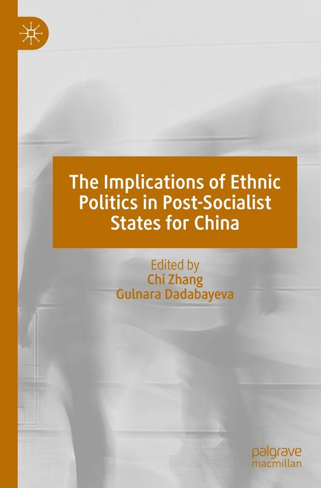 "The Implications of Ethnic Politics in Post-Socialist States for China," herausgegeben von Chi Zhang, Gulnara Dadabayeva. Verwischte Silhouetten im Hintergrund.