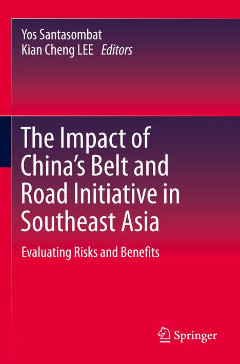 Titel: The Impact of China's Belt and Road Initiative in Southeast Asia. Autoren: Yos Santasombat, Kian Cheng Lee. Verlag: Springer. Roter Hintergrund.
