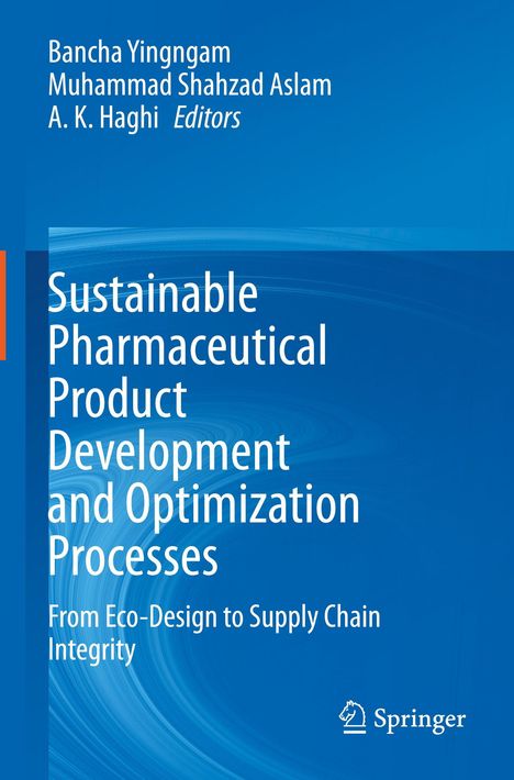 Titel: Sustainable Pharmaceutical Product Development and Optimization Processes. Autoren: Bancha Yingngam, Muhammad Shahzad Aslam, A.K. Haghi. Springer-Logo unten rechts.
