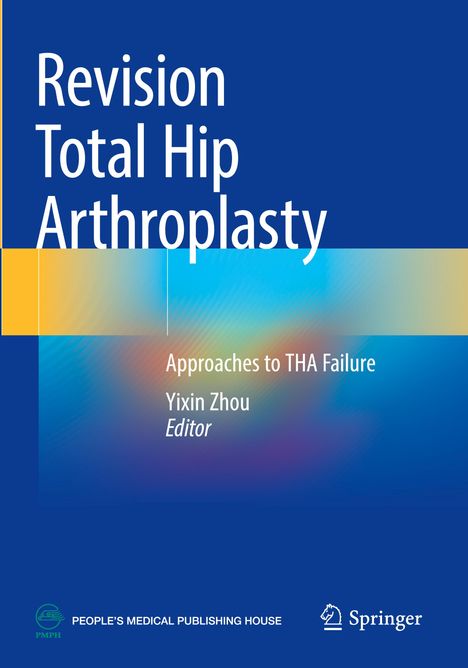 "Revision Total Hip Arthroplasty", "Approaches to THA Failure", "Yixin Zhou, Editor". Blaues Design mit bunten Akzenten.