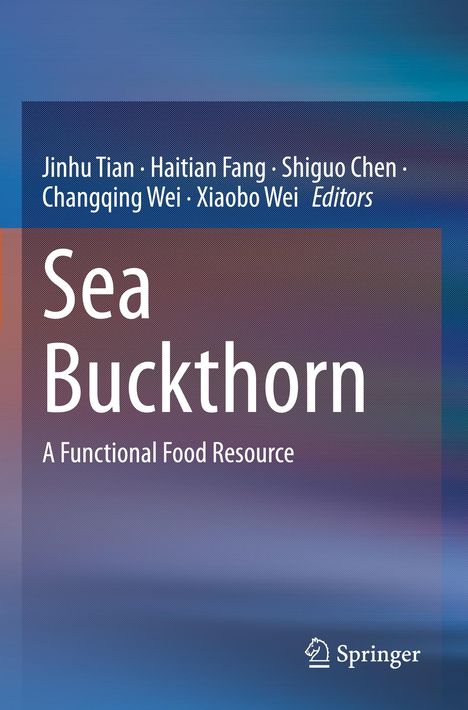 Titel: "Sea Buckthorn: A Functional Food Resource". Autoren: Jinhu Tian, Haitian Fang, Shiguo Chen, Changqing Wei, Xiaobo Wei. Springer-Logo.