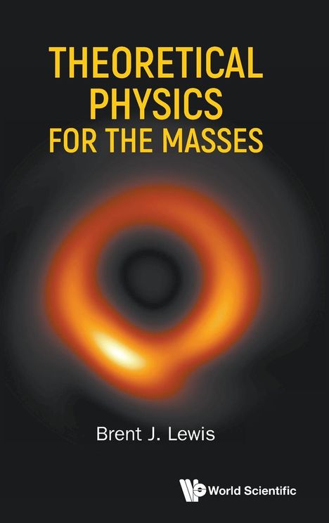 Brent J Lewis: Theoretical Physics For The Masses, Buch