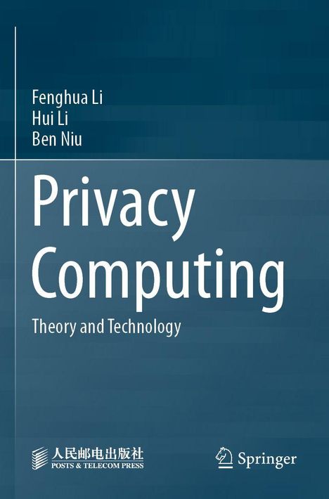 Titel: "Privacy Computing: Theory and Technology". Autoren: Fenghua Li, Hui Li, Ben Niu. Zwei Verlagslogos unten.