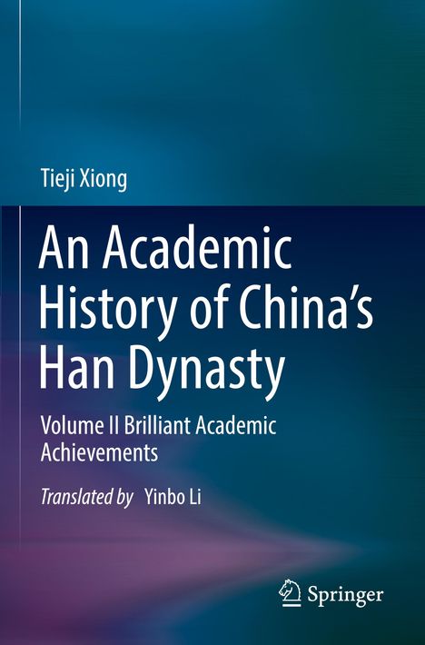 „An Academic History of China’s Han Dynasty, Volume II Brilliant Academic Achievements“ von Tiej Xiong, Springer-Logo.