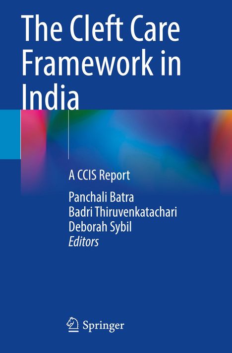 Titel: The Cleft Care Framework in India. Autoren: Panchali Batra, Badri Thiruvenkatachari, Deborah Sybil. Logo von Springer.