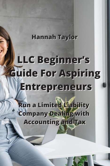 Hannah Taylor: Taylor, H: LLC Beginner's Guide For Aspiring Entrepreneurs, Buch