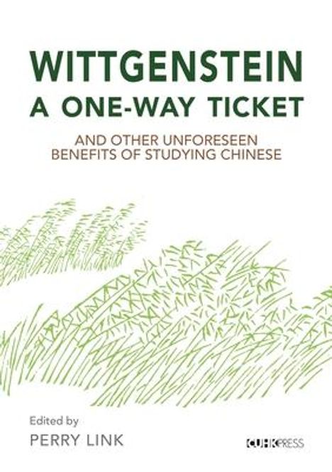 Perry Link: Wittgenstein, a One-Way Ticket, and Other Unforeseen Benefits of Studying Chinese, Buch