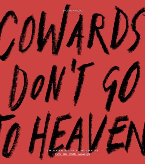 Text vor rotem Hintergrund: "Cowards don't go to heaven." Oben: "Eugene Cheong." Unten: "The scribblings of a lost creative soul who found paradise."