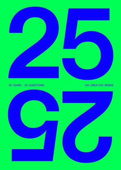 25 YEARS 25 QUESTIONS 100 CREATIVE MINDS. Große blaue Zahlen „25“ auf grünem Hintergrund, einmal normal, einmal umgekehrt.
