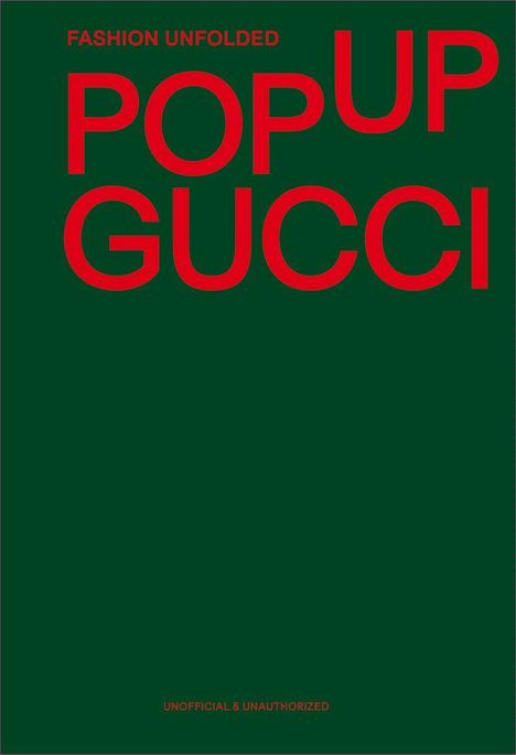 Grüner Hintergrund, roter Text: "FASHION UNFOLDED", "POP UP", "GUCCI", "UNOFFICIAL & UNAUTHORIZED".