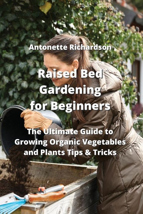 Antonette Richardson: Raised Bed Gardening for Beginners, Buch