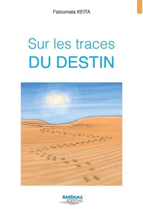 Titel: Sur les traces du destin. Autor: Fatoumata Keita. Illustration: Fußspuren in einer Wüste unter blauem Himmel und Sonne.