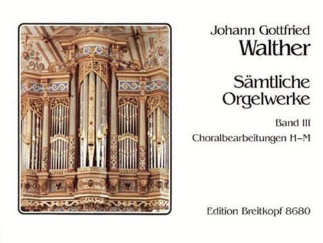 Johann Gottfried Walther: Walther,J.G.        :Sämtliche Orgelw...3 /Org, Noten