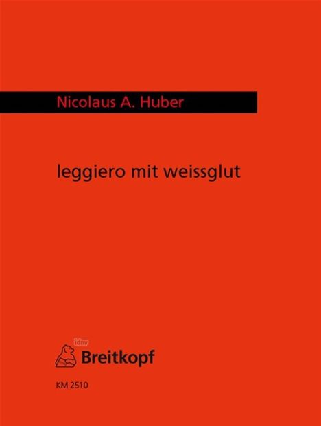 Nicolaus Anton Huber: leggiero mit weissglut, Noten