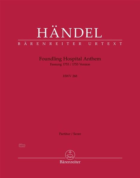 "HÄNDEL BÄRENREITER URTEXT. Foundling Hospital Anthem. Fassung 1753. HWV 268. Partitur/Score. Logo unten."