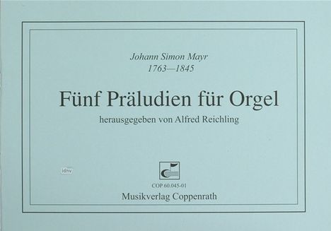 Johann Simon (Giovanni Simone) Mayr: Fünf Präludien für Orgel, Noten