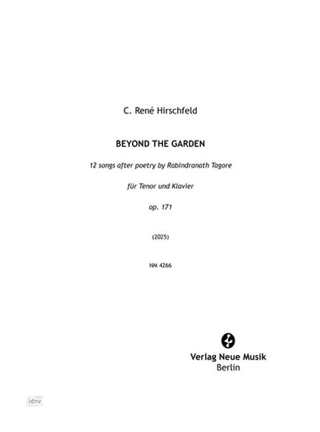 C. René Hirschfeld, BEYOND THE GARDEN, 12 songs, Tenor und Klavier, op. 171, Verlag Neue Musik Berlin.
