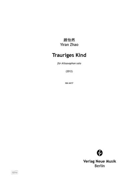 "Trauriges Kind" von Yiran Zhao, für Altsaxophon solo, 2012, NM 4417. Verlag Neue Musik, Berlin. Oben chinesische Schriftzeichen.